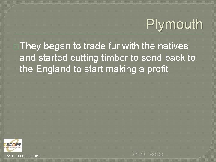 Plymouth �They began to trade fur with the natives and started cutting timber to