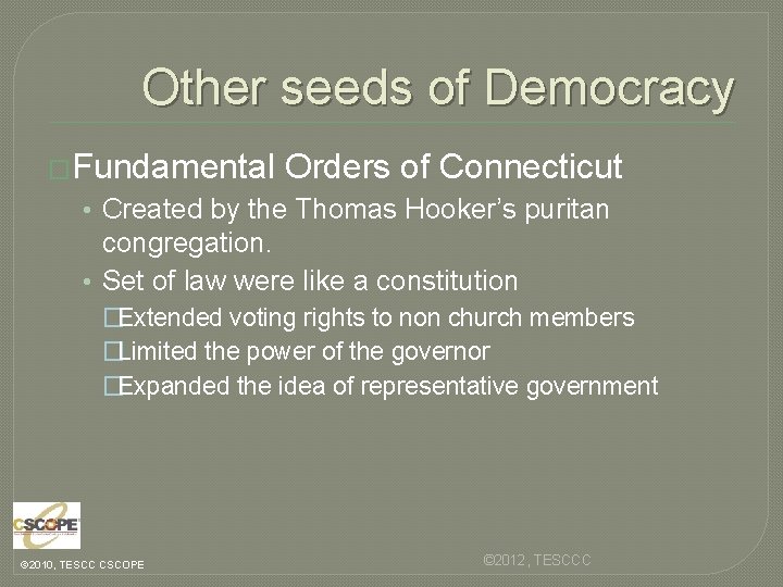 Other seeds of Democracy �Fundamental Orders of Connecticut • Created by the Thomas Hooker’s
