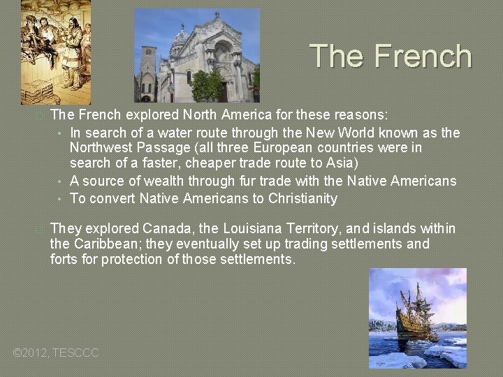 The French � The French explored North America for these reasons: • In search