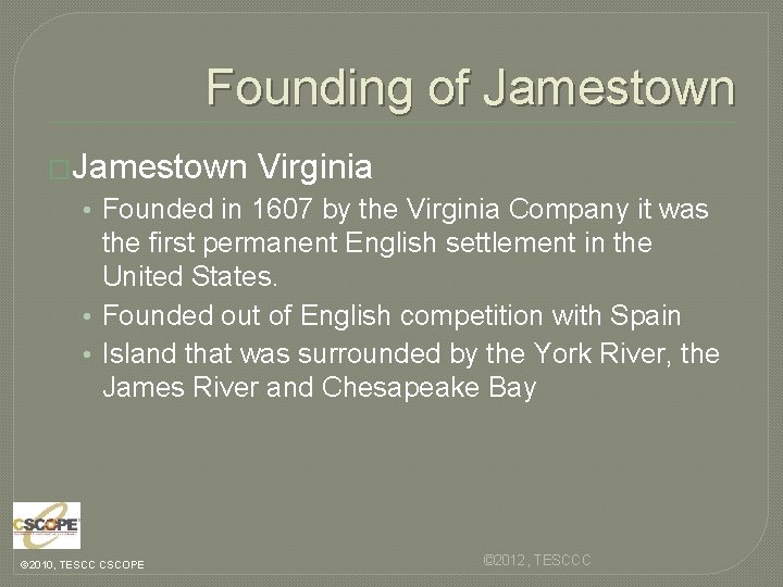 Founding of Jamestown �Jamestown Virginia • Founded in 1607 by the Virginia Company it