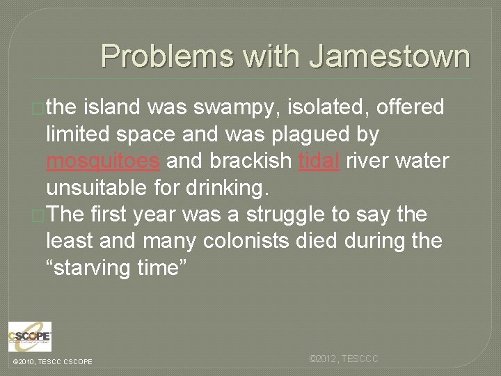 Problems with Jamestown �the island was swampy, isolated, offered limited space and was plagued