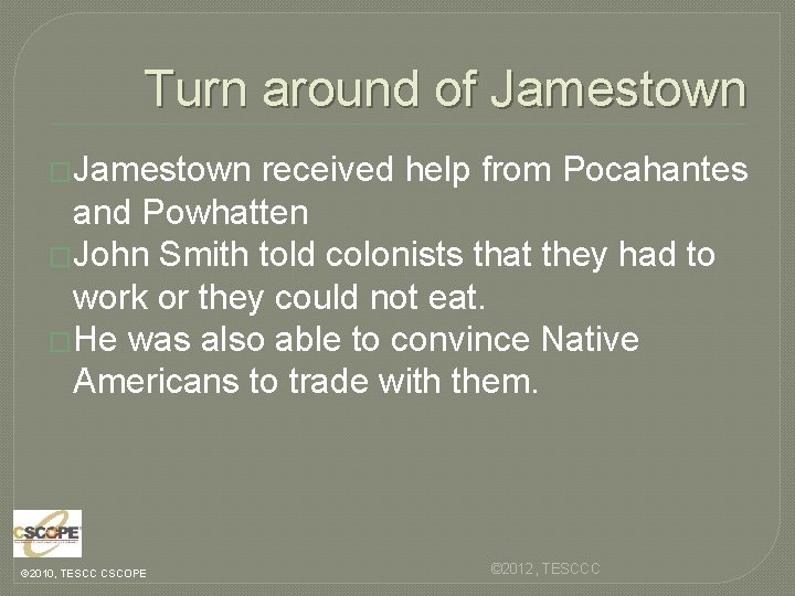 Turn around of Jamestown �Jamestown received help from Pocahantes and Powhatten �John Smith told