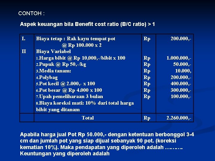 CONTOH : Aspek keuangan bila Benefit cost ratio (B/C ratio) > 1 I. II