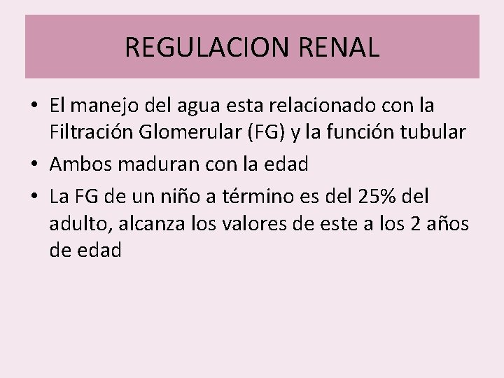 REGULACION RENAL • El manejo del agua esta relacionado con la Filtración Glomerular (FG) REGULACION RENAL • El manejo del agua esta relacionado con la Filtración Glomerular (FG)