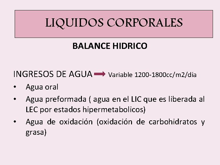 LIQUIDOS CORPORALES BALANCE HIDRICO INGRESOS DE AGUA • • • Variable 1200 -1800 cc/m LIQUIDOS CORPORALES BALANCE HIDRICO INGRESOS DE AGUA • • • Variable 1200 -1800 cc/m