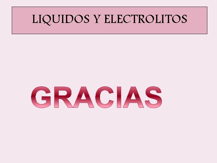LIQUIDOS Y ELECTROLITOS LIQUIDOS Y ELECTROLITOS