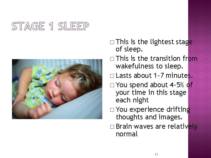 STAGE 1 SLEEP � This is the lightest stage of sleep. � This is