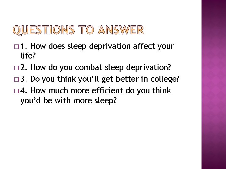 � 1. How does sleep deprivation affect your life? � 2. How do you