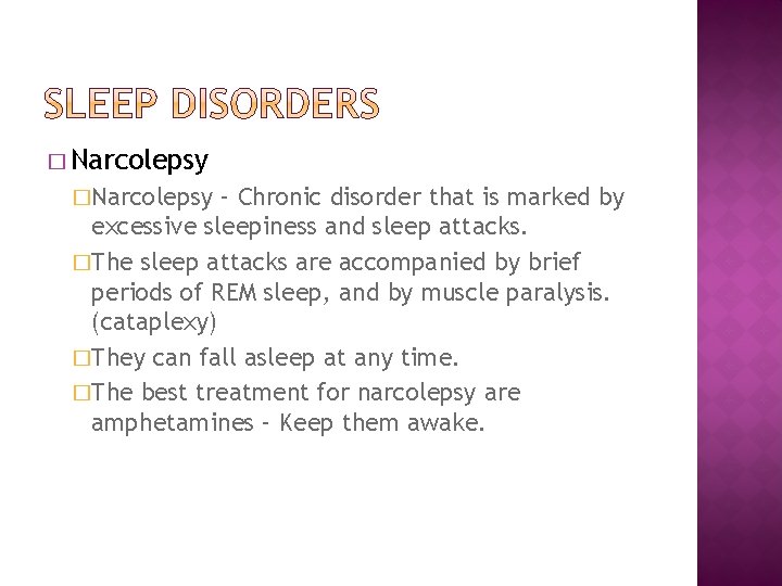 � Narcolepsy �Narcolepsy – Chronic disorder that is marked by excessive sleepiness and sleep