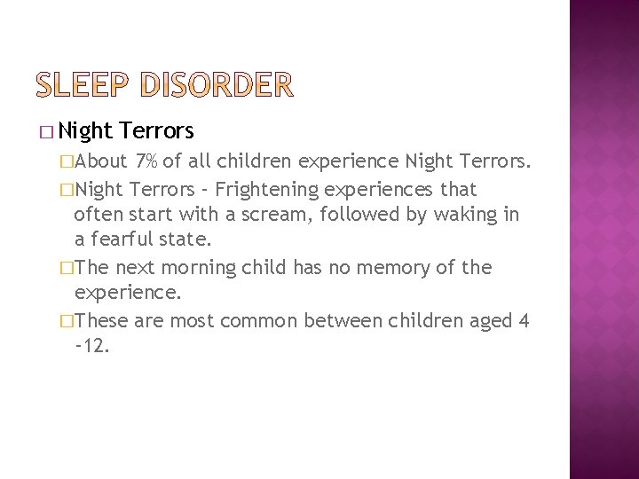 � Night Terrors �About 7% of all children experience Night Terrors. �Night Terrors –