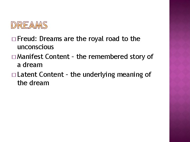 � Freud: Dreams are the royal road to the unconscious � Manifest Content –