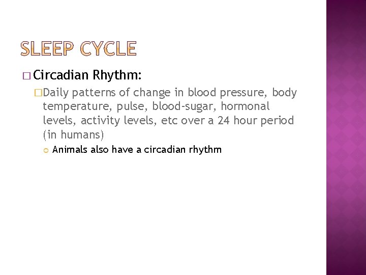 � Circadian Rhythm: �Daily patterns of change in blood pressure, body temperature, pulse, blood-sugar,