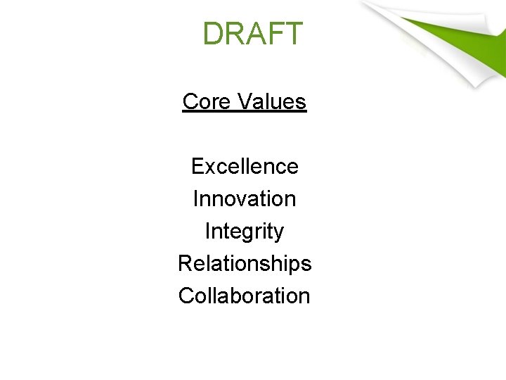 DRAFT Core Values Excellence Innovation Integrity Relationships Collaboration 