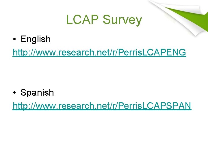 LCAP Survey • English http: //www. research. net/r/Perris. LCAPENG • Spanish http: //www. research.