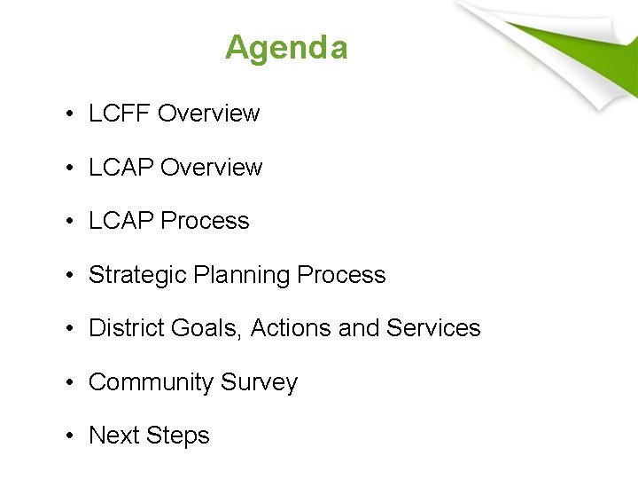 Agenda • LCFF Overview • LCAP Process • Strategic Planning Process • District Goals,