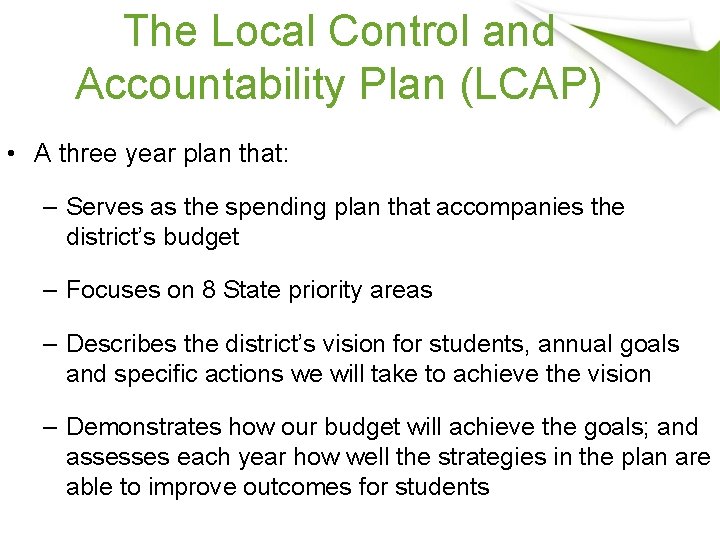 The Local Control and Accountability Plan (LCAP) • A three year plan that: –