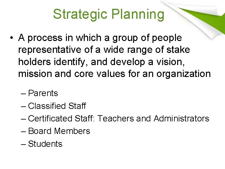 Strategic Planning • A process in which a group of people representative of a