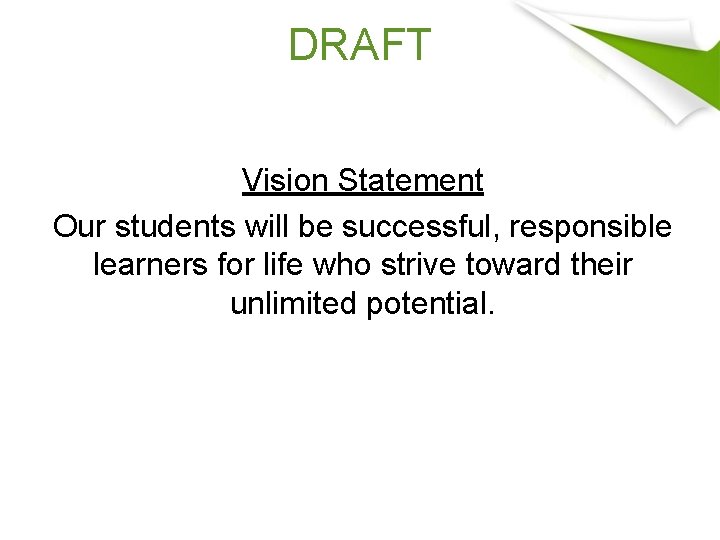 DRAFT Vision Statement Our students will be successful, responsible learners for life who strive