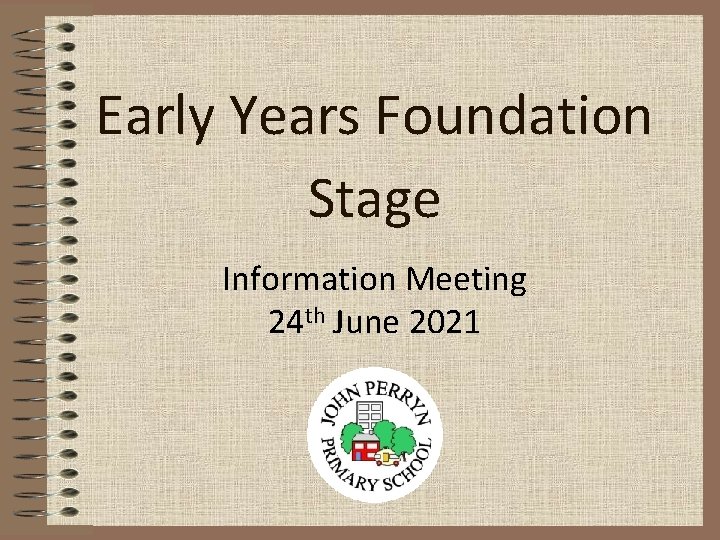 Early Years Foundation Stage Information Meeting 24 th June 2021 