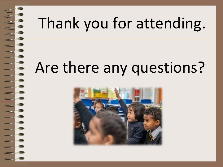 Thank you for attending. Are there any questions? 