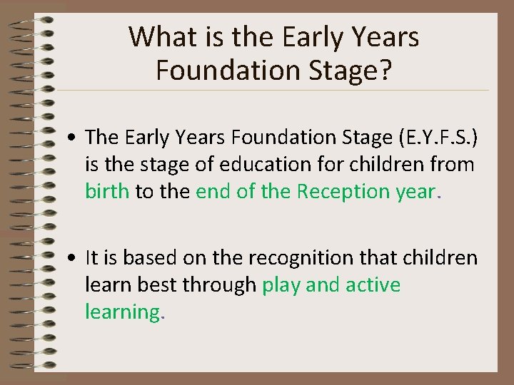 What is the Early Years Foundation Stage? • The Early Years Foundation Stage (E.