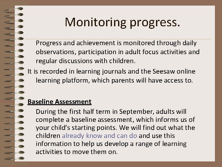 Monitoring progress. Progress and achievement is monitored through daily observations, participation in adult focus