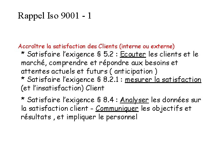 Rappel Iso 9001 - 1 Accroître la satisfaction des Clients (interne ou externe) *