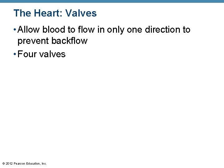 The Heart: Valves • Allow blood to flow in only one direction to prevent The Heart: Valves • Allow blood to flow in only one direction to prevent