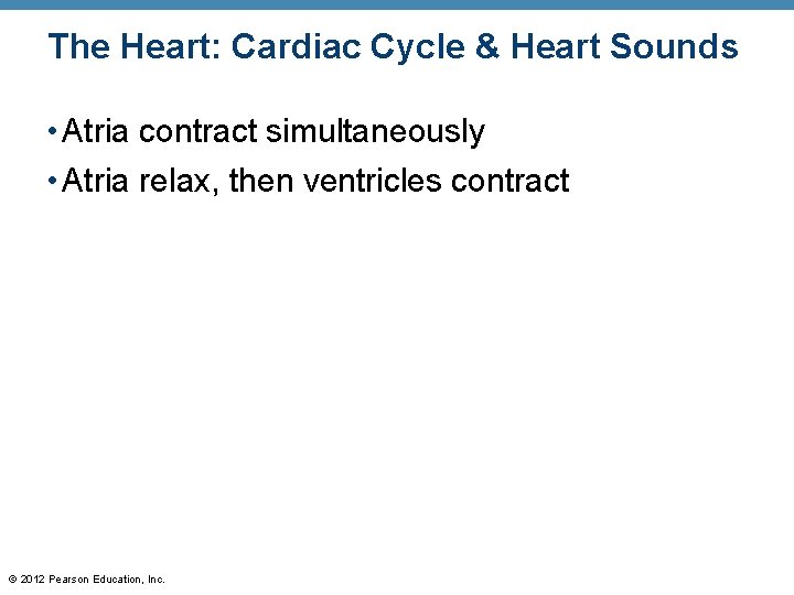 The Heart: Cardiac Cycle & Heart Sounds • Atria contract simultaneously • Atria relax, The Heart: Cardiac Cycle & Heart Sounds • Atria contract simultaneously • Atria relax,