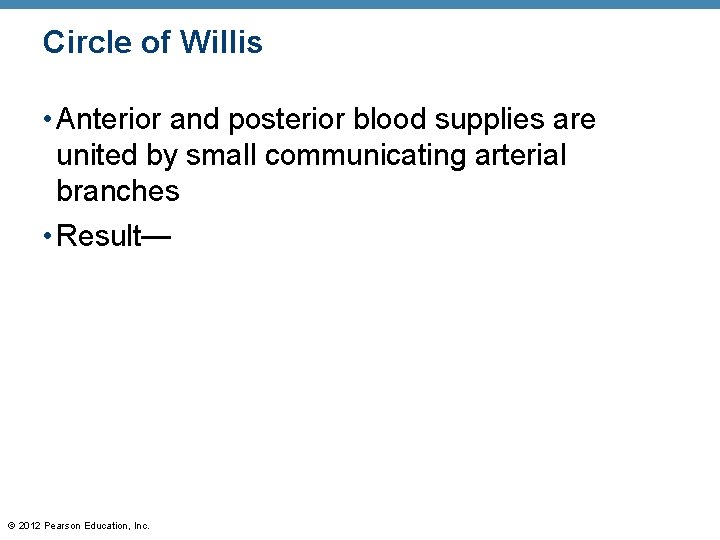 Circle of Willis • Anterior and posterior blood supplies are united by small communicating Circle of Willis • Anterior and posterior blood supplies are united by small communicating