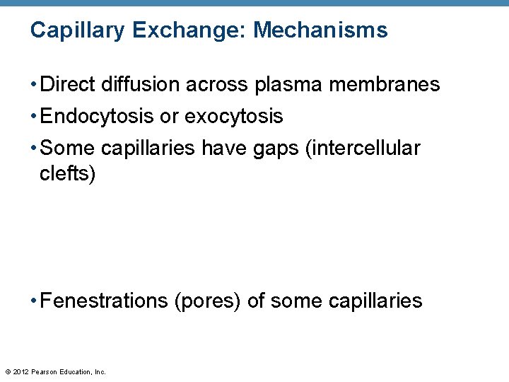Capillary Exchange: Mechanisms • Direct diffusion across plasma membranes • Endocytosis or exocytosis • Capillary Exchange: Mechanisms • Direct diffusion across plasma membranes • Endocytosis or exocytosis •