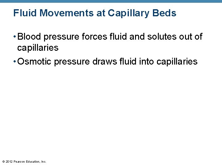 Fluid Movements at Capillary Beds • Blood pressure forces fluid and solutes out of Fluid Movements at Capillary Beds • Blood pressure forces fluid and solutes out of
