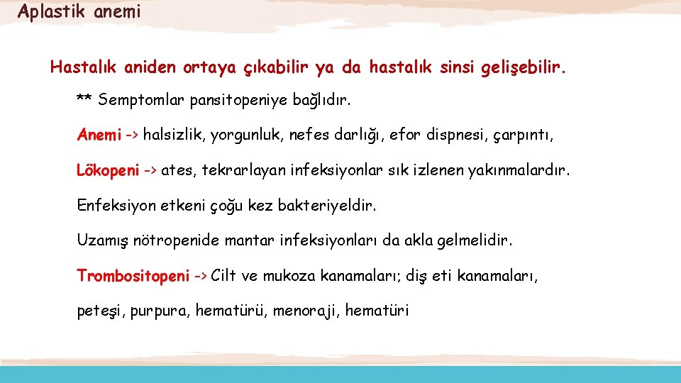 Aplastik anemi Hastalık aniden ortaya çıkabilir ya da hastalık sinsi gelişebilir. ** Semptomlar pansitopeniye