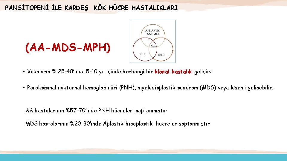 PANSİTOPENİ İLE KARDEŞ KÖK HÜCRE HASTALIKLARI (AA-MDS-MPH) • Vakaların % 25 -40’ında 5 -10