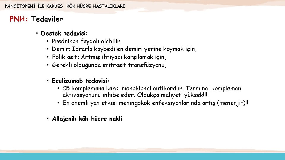 PANSİTOPENİ İLE KARDEŞ KÖK HÜCRE HASTALIKLARI PNH: Tedaviler • Destek tedavisi: • Prednison faydalı