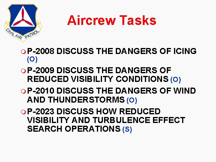 Aircrew Tasks m P-2008 (O) m P-2009 DISCUSS THE DANGERS OF ICING DISCUSS THE
