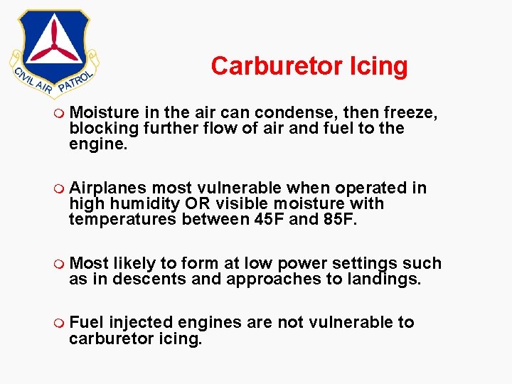 Carburetor Icing m Moisture in the air can condense, then freeze, blocking further flow