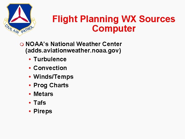 Flight Planning WX Sources Computer m NOAA’s National Weather Center (adds. aviationweather. noaa. gov)