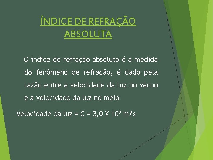 ÍNDICE DE REFRAÇÃO ABSOLUTA O índice de refração absoluto é a medida do fenômeno