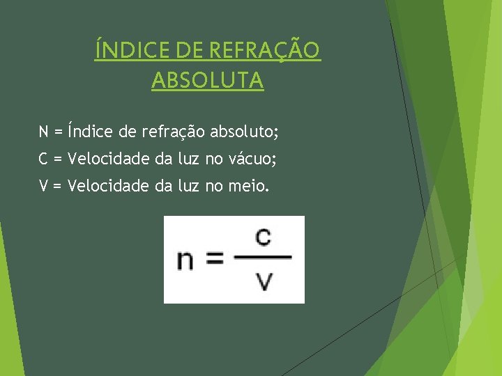 ÍNDICE DE REFRAÇÃO ABSOLUTA N = Índice de refração absoluto; C = Velocidade da