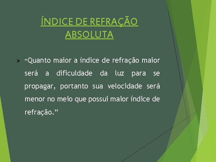 ÍNDICE DE REFRAÇÃO ABSOLUTA Ø “Quanto será a maior a índice de refração maior