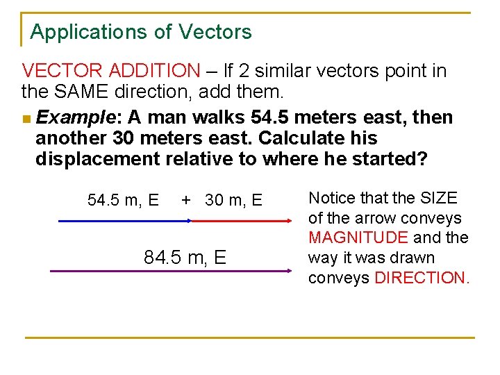 Applications of Vectors VECTOR ADDITION – If 2 similar vectors point in the SAME