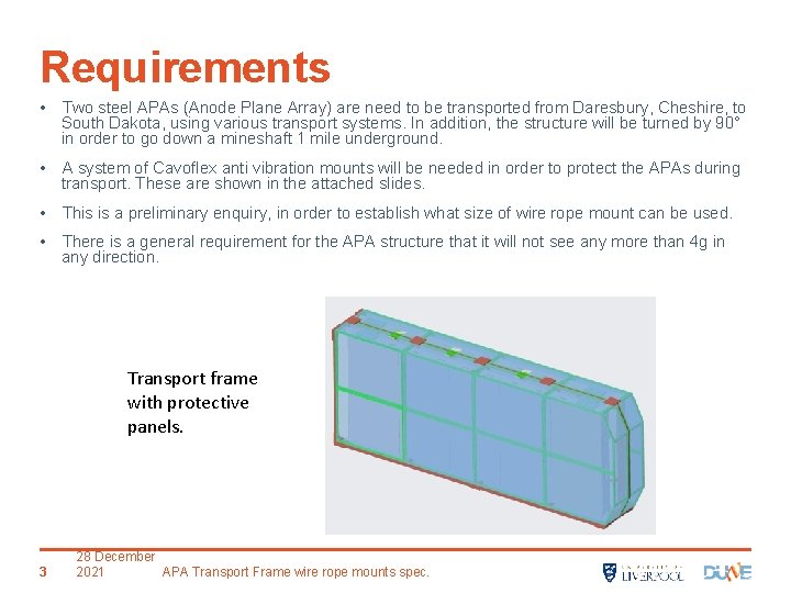 Requirements • Two steel APAs (Anode Plane Array) are need to be transported from