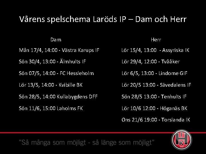 Vårens spelschema Laröds IP – Dam och Herr Dam Herr Mån 17/4, 14: 00