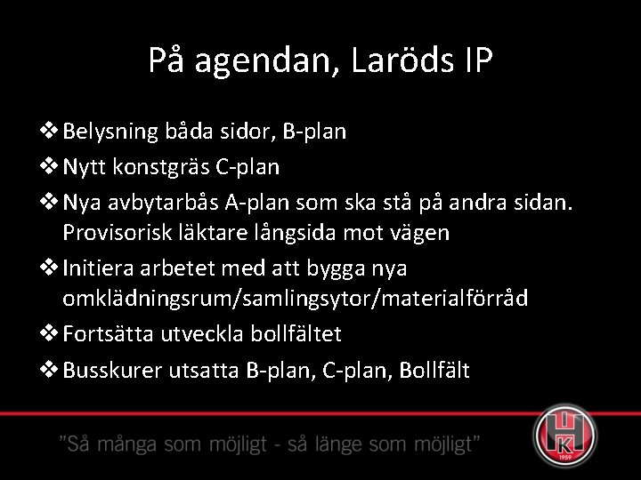 På agendan, Laröds IP v Belysning båda sidor, B-plan v Nytt konstgräs C-plan v