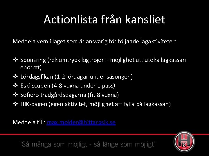 Actionlista från kansliet Meddela vem i laget som är ansvarig för följande lagaktiviteter: v