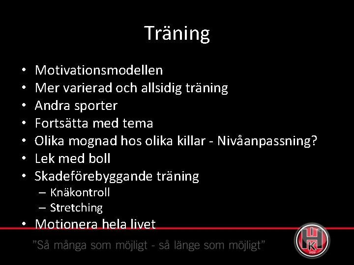 Träning • • Motivationsmodellen Mer varierad och allsidig träning Andra sporter Fortsätta med tema