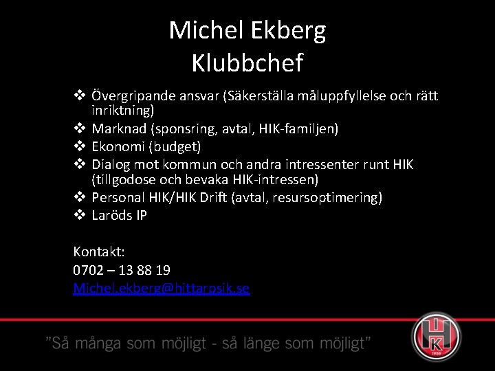 Michel Ekberg Klubbchef v Övergripande ansvar (Säkerställa måluppfyllelse och rätt inriktning) v Marknad (sponsring,