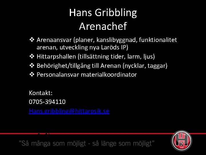 Hans Gribbling Arenachef v Arenaansvar (planer, kanslibyggnad, funktionalitet arenan, utveckling nya Laröds IP) v