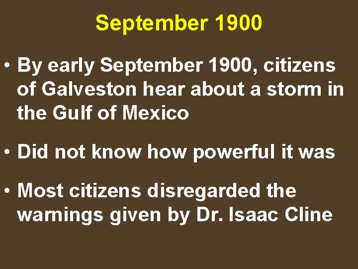 September 1900 • By early September 1900, citizens of Galveston hear about a storm
